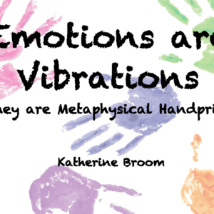 A hand print with the words emotions are vibrations.